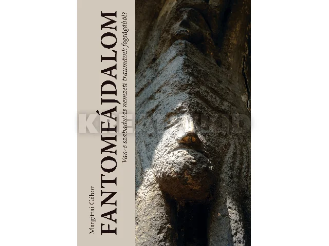 MARGITTAI GÁBOR: FANTOMFÁJDALOM - VAN-E SZABADULÁS NEMZETI TRAUMÁINK FOGSÁGÁBÓL?