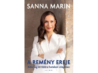 MARIN. SANNA: A REMÉNY EREJE - BÁTORSÁG ÉS VÍZIÓ A HATALOM VILÁGÁBAN