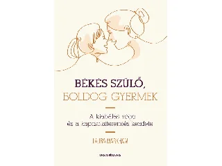 MARKHAM, LAURA: BÉKÉS SZÜLŐ, BOLDOG GYERMEK