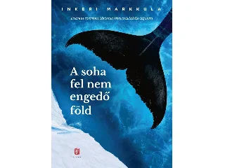 MARKKULA, INKERI: A SOHA FEL NEM ENGEDŐ FÖLD