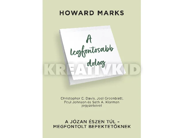 MARKS, HOWARD: A LEGFONTOSABB DOLOG - A JÓZAN ÉSZEN TÚL-MEGFONTOLT BEFEKTETŐKNEK