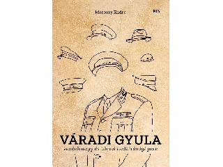 MAROSSY ENDRE: VÁRADI GYULA VEZÉRŐRNAGY ÉS TÁRSAI HADBÍRÓSÁGI PERE