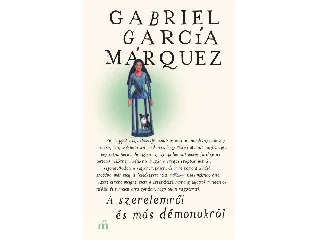 MARQUEZ, GABRIEL GARCIA: A SZERELEMRŐL ÉS MÁS DÉMONOKRÓL (ÚJ)