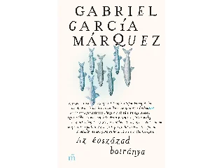 MARQUEZ GABRIEL GARCIA: AZ ÉVSZÁZAD BOTRÁNYA