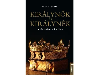MARRIOTT, EMMA: KIRÁLYNŐK ÉS KIRÁLYNÉK - A TÖRTÉNELEM VIHARÁBAN