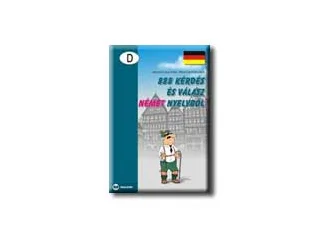 MARTONNÉ LÁNYI ANIKÓ-MILOSNÉ DOMOKOS ILO: 888 KÉRDÉS ÉS VÁLASZ NÉMET NYELVBŐL - SZÓBELI NYELVVIZSGÁRA KÉSZÜLŐKNEK -