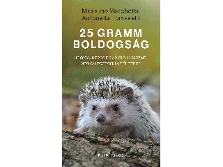 MASSIMO VACCHETTA-ANTONELLA TOMASELLI: 25 GRAMM BOLDOGSÁG - HOGYAN KÉPES EGY PICI SÜNDISZNÓ MEGVÁLTOZTATNI AZ ÉLETET?