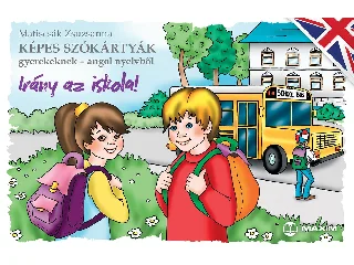 MATISCSÁK ZSUZSANNA: IRÁNY AZ ISKOLA! - KÉPES SZÓKÁRTYÁK GYEREKEKNEK-ANGOL NYELVBŐL