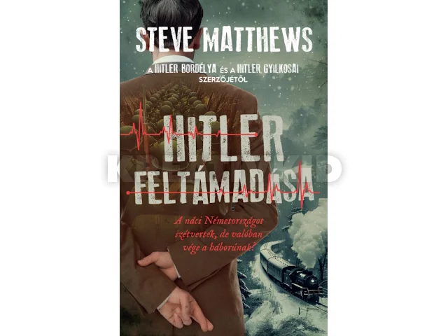 MATTHEWS, STEVE: HITLER FELTÁMADÁSA