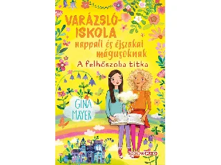 MAYER, GINA: VARÁZSLÓISKOLA NAPPALI ÉS ÉJSZAKAI MÁGUSOKNAK 2. - A FELHŐSZOBA TITKA