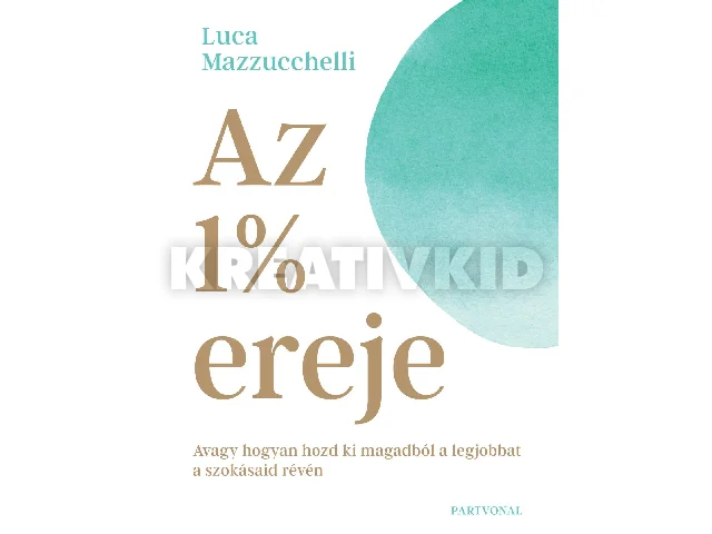 MAZZUCCHELLI, LUCA: AZ 1% EREJE - AVAGY HOGYAN HOZD KI MAGADBÓL A LEGJOBBAT A SZOKÁSAID RÉVÉN