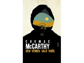MCCARTHY, CORMAC: NEM VÉNNEK VALÓ VIDÉK