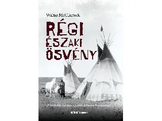 MCCLINTOCK, WALTER: RÉGI ÉSZAKI ÖSVÉNY