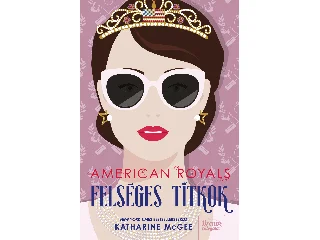 MCGEE, KATHARINE: AMERICAN ROYALS - FELSÉGES TITKOK