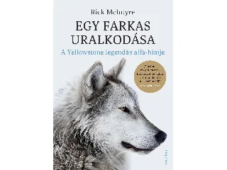 MCINTYRE, RICK: EGY FARKAS URALKODÁSA - A YELLOWSTONE LEGENDÁS ALFAHÍMJE