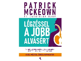 MCKEOWN, PATRICK - BANE, CATHERINE: LÉGZÉSSEL A JOBB ALVÁSÉRT - ALUDJ MÉLYEN, ÉBREDJ KIPIHENTEN!
