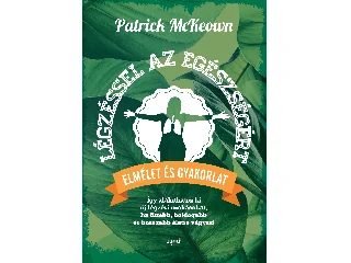 MCKEOWN, PATRICK: LÉGZÉSSEL AZ EGÉSZSÉGÉRT - ELMÉLET ÉS GYAKORLAT