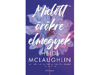 MCLAUGHLIN, HEIDI: MIELŐTT ÖRÖKRE ELMEGYEK