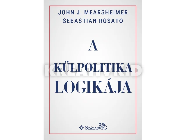 MEARSHEIMER J. JOHN - ROSATO, SEBASTIAN: A KÜLPOLITIKA LOGIKÁJA