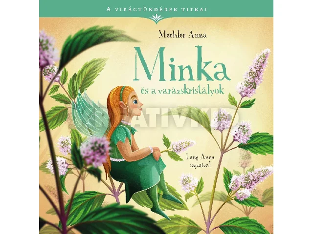 MECHLER ANNA: A VIRÁGTÜNDÉREK TITKAI 6. - MINKA ÉS A VARÁZSKRISTÁLYOK