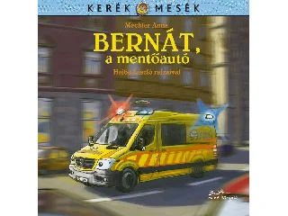 MECHLER ANNA: BERNÁT, A MENTŐAUTÓ - KERÉK MESÉK