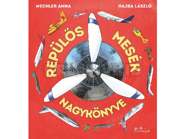 MECHLER ANNA-HAJBA LÁSZLÓ: REPÜLŐS MESÉK NAGYKÖNYVE