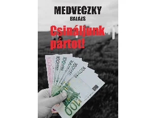 MEDVECZKY BALÁZS: CSINÁLJUNK PÁRTOT!