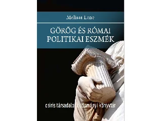 MELISSA LANE: GÖRÖG ÉS RÓMAI POLITIKAI ESZMÉK