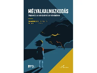 MÉLYALKALMAZKODÁS - ELIGAZODÁS AZ ÉGHAJLATI KÁOSZ VALÓSÁGÁBAN