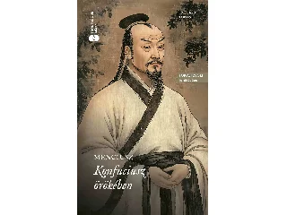 MENCIUSZ: KONFUCIUSZ ÖRÖKÉBEN