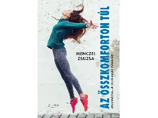 MENCZEL ZSUZSA: AZ ÖSSZKOMFORTON TÚL - MOZGÁSSAL A TESTI-LELKI JÓLLÉTÉRT