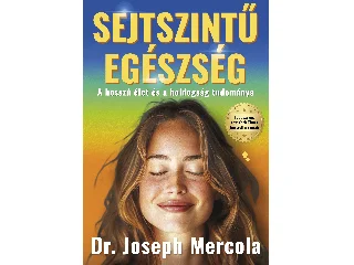 MERCOLA, JOSEPH   DR.: SEJTSZINTŰ EGÉSZSÉG - A HOSSZÚ ÉLET ÉS A BOLDOGSÁG TUDOMÁNYA