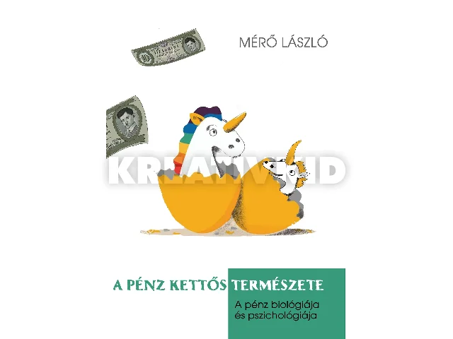 MÉRŐ LÁSZLÓ: A PÉNZ KETTŐS TERMÉSZETE - A PÉNZ PSZICHOLÓGIÁJA ÉS BIOLÓGIÁJA