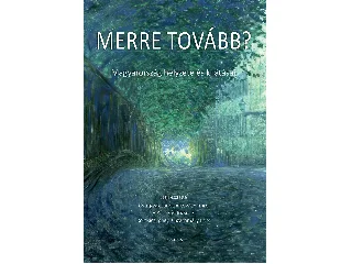 MERRE TOVÁBB? MAGYARORSZÁG HELYZETE ÉS KILÁTÁSAI