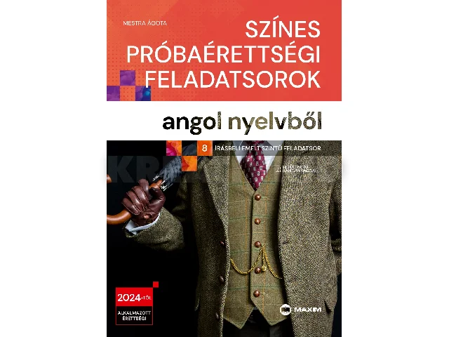 MESTRA ÁGOTA: SZÍNES PRÓBAÉRETTSÉGI FELADATSOROK ANGOL NYELVBŐL 2024 (8 ÍRÁSBELI EMELT SZINTŰ