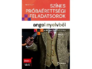 MESTRA ÁGOTA: SZÍNES PRÓBAÉRETTSÉGI FELADATSOROK ANGOL NYELVBŐL 2024 (8 ÍRÁSBELI EMELT SZINTŰ