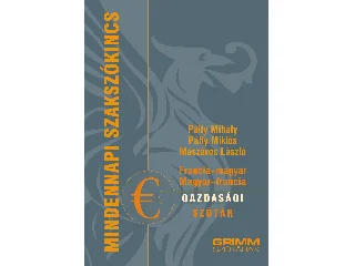 MÉSZÁROS LÁSZLÓ, PÁLFY MIHÁLY, PÁLFY MIK: FRANCIAMAGYAR, MAGYAR-FRANCIA GAZDASÁGI SZÓTÁR