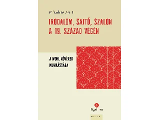 MÉSZÁROS ZSOLT: IRODALOM, SAJTÓ, SZALON A 19. SZÁZAD VÉGÉN - A WOHL NŐVÉREK MUNKÁSSÁGA