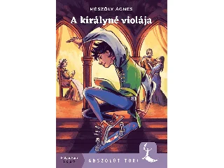MÉSZÖLY ÁGNES: A KIRÁLYNÉ VIOLÁJA