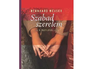 MEUSER, BERNHARD: SZABAD SZERELEM - AZ ÚJ NEMI ERKÖLCSRŐL