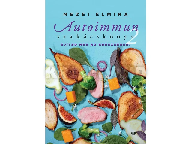 MEZEI ELMIRA: AUTOIMMUN SZAKÁCSKÖNYV 2.