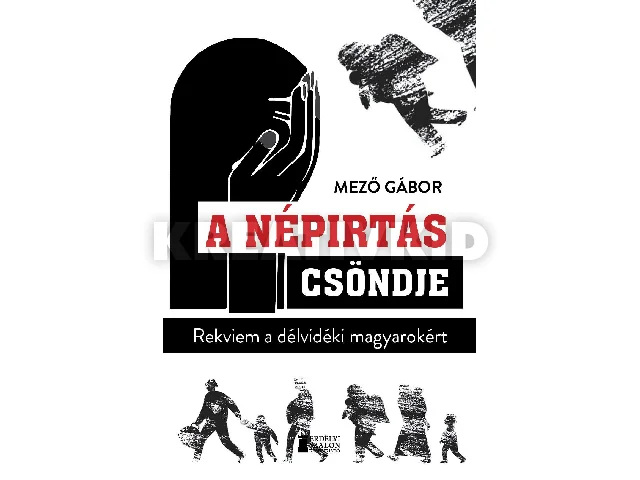 MEZŐ GÁBOR: A NÉPIRTÁS CSÖNDJE - REKVIEM A DÉLVIDÉKI MAGYAROKÉRT