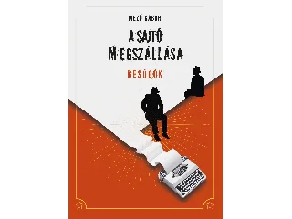 MEZŐ GÁBOR: A SAJTÓ MEGSZÁLLÁSA - BESÚGÓK