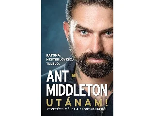 MIDDLETON, ANT: UTÁNAM! - VEZETÉSELMÉLET A FRONTVONALBÓL
