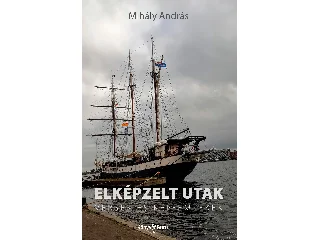MIHÁLY ANDRÁS: ELKÉPZELT UTAK -  VERSEK ÉS KÉP-EMLÉKEK