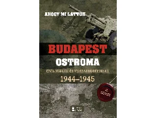 MIHÁLYI BALÁZS - KOVÁCS ATTILA ZOLTÁN: AHOGY MI LÁTTUK- BUDAPEST OSTROMA II. CIVIL NAPLÓK ÉS VISSZAEMLÉKEZÉSEK 1944-194