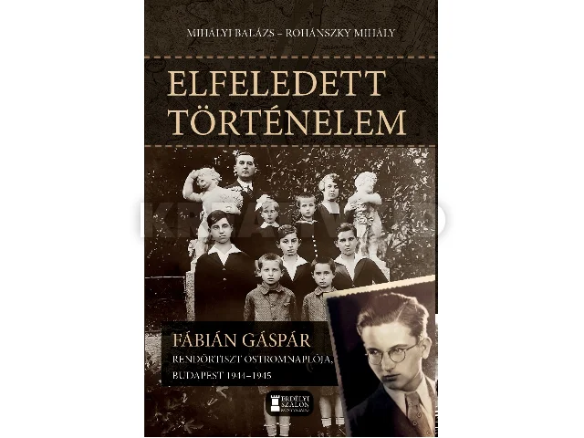 MIHÁLYI BALÁZS, ROHÁNSZKY MIHÁLY[SZERK.]: ELFELEDETT TÖRTÉNELEM - FÁBIÁN GÁSPÁR  RENDŐRTISZT OSTROMNAPLÓJA  BP 1944-45