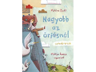 MIKLYA ZSOLT: NAGYOBB AZ ÓRIÁSNÁL - GYEREKVERSEK