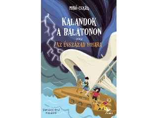 MIKÓ CSABA: KALANDOK A BALATONON 3. - AVAGY AZ ÉVSZÁZAD VIHARA