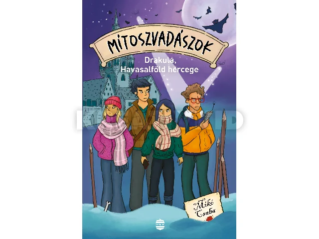 MIKÓ CSABA: MÍTOSZVADÁSZOK 4. - DRAKULA, HAVASALFÖLD HERCEGE
